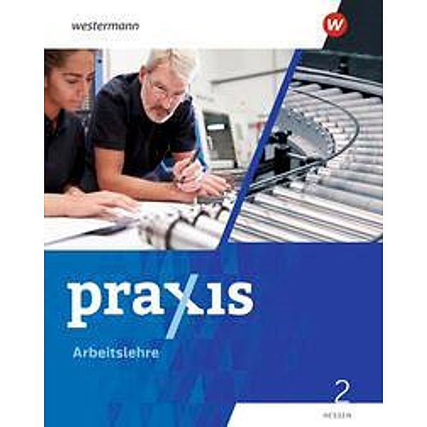 Praxis Arbeitslehre - Ausgabe 2022 für Hessen, m. 1 Buch, m. 1 Online-Zugang, Stephan Friebel-Piechotta, Michael Koch, Ute Herrmann-Glöckle