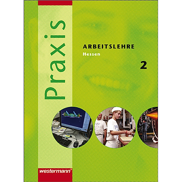 Praxis, Arbeitslehre Hessen, Ausgabe 2007: Bd.2 Praxis - Arbeitslehre Ausgabe 2007 für Hessen
