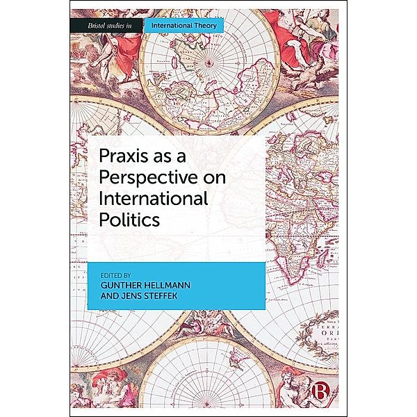 Praxis as a Perspective on International Politics / Bristol Studies in International Theory