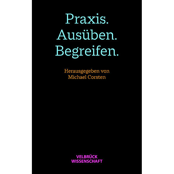 Praxis. Ausüben. Begreifen