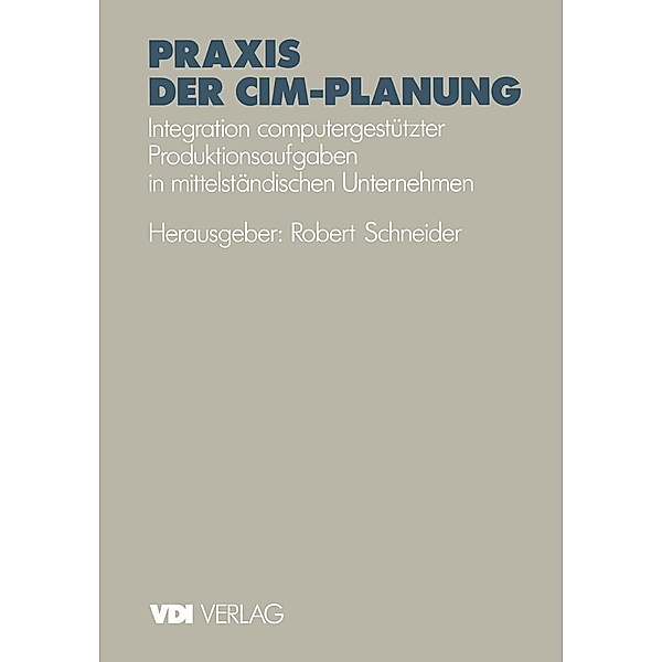 Praxis der CIM-Planung / VDI-Buch, Robert Schneider