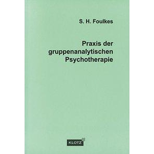 Praxis der gruppenanalytischen Psychotherapie, Siegmund H. Foulkes