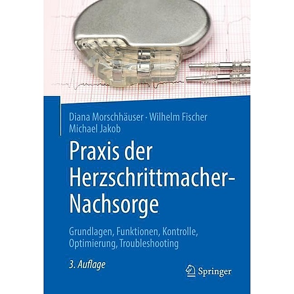 Praxis der Herzschrittmacher-Nachsorge, Diana Morschhäuser, Wilhelm Fischer, Michael Jakob