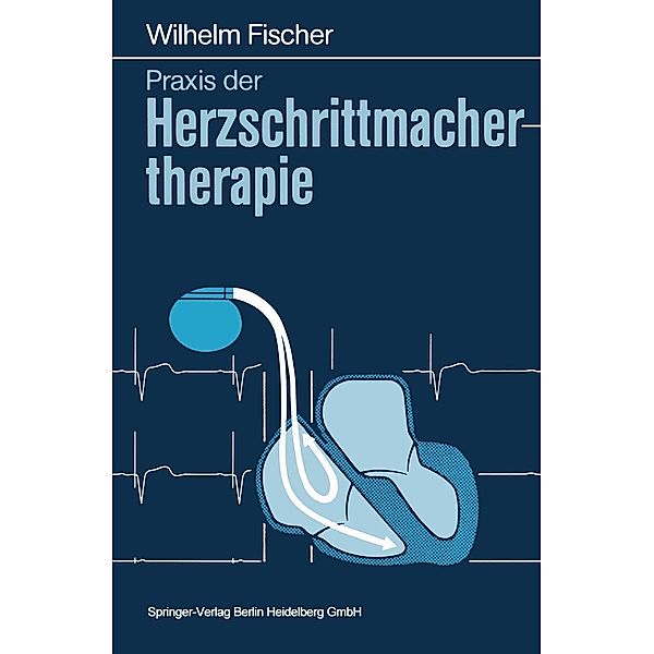 Praxis der Herzschrittmachertherapie, Wilhelm Fischer
