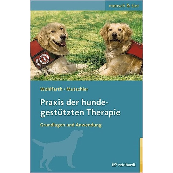 Praxis der hundegestützten Therapie, Rainer Wohlfarth, Bettina Mutschler