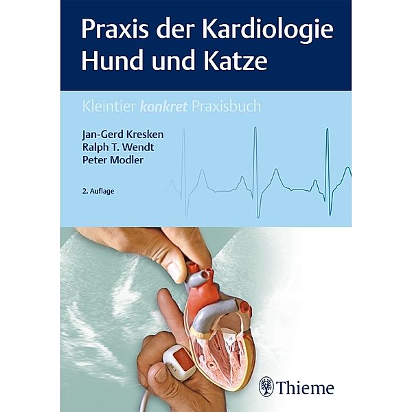 Praxis der Kardiologie Hund und Katze, Jan-Gerd Kresken, Ralph T. Wendt, Peter Modler