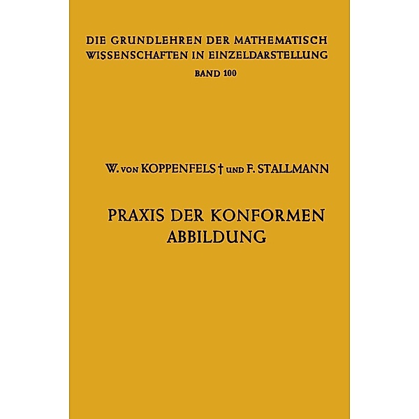 Praxis der Konformen Abbildung / Grundlehren der mathematischen Wissenschaften Bd.100, Werner von Koppenfels, Friedemann Stallmann