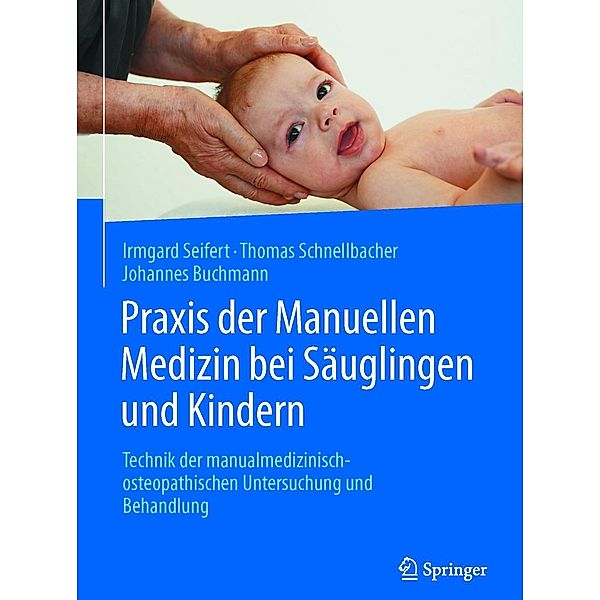 Praxis der Manuellen Medizin bei Säuglingen und Kindern, Irmgard Seifert, Thomas Schnellbacher, Johannes Buchmann