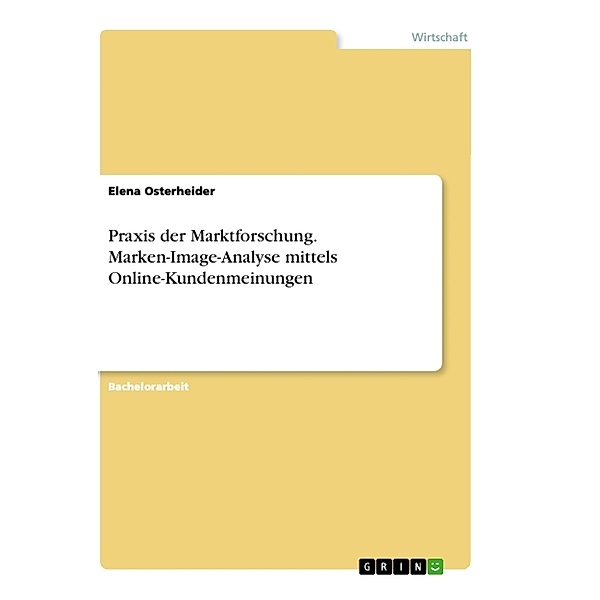 Praxis der Marktforschung. Marken-Image-Analyse mittels Online-Kundenmeinungen, Elena Osterheider