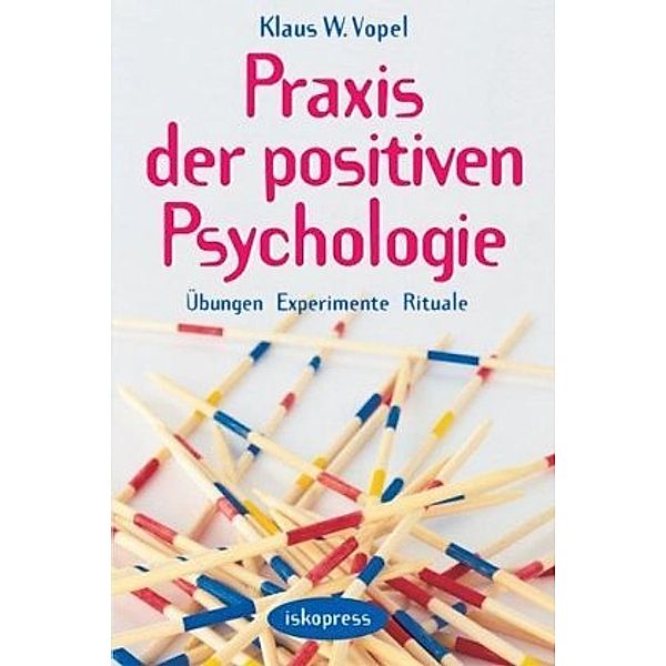 Praxis der positiven Psychologie, Klaus W. Vopel