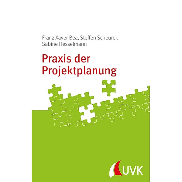 Praxis der Projektplanung, Franz Xaver Bea, Steffen Scheurer, Sabine Hesselmann