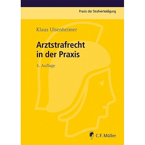 Praxis der Strafverteidigung: Arztstrafrecht in der Praxis, Klaus Ulsenheimer
