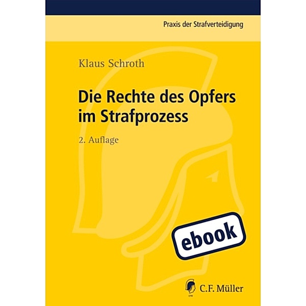 Praxis der Strafverteidigung: Die Rechte des Opfers im Strafprozess, Klaus Schroth