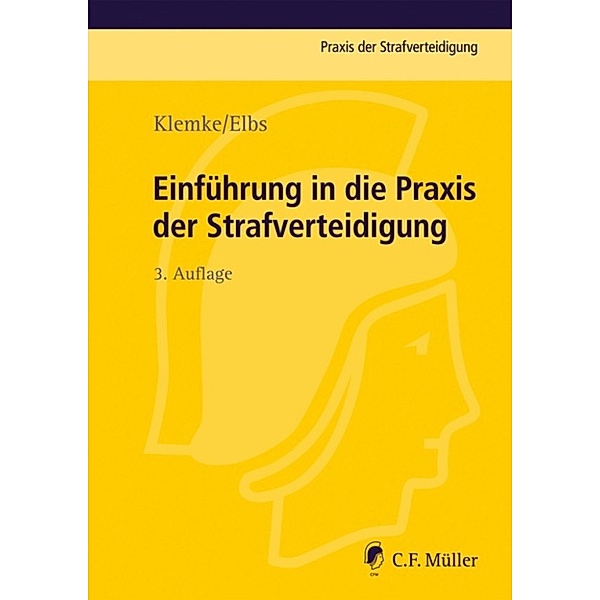 Praxis der Strafverteidigung: Einführung in die Praxis der Strafverteidigung, Hansjörg Elbs, Olaf Klemke