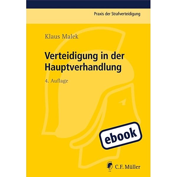 Praxis der Strafverteidigung: Verteidigung in der Hauptverhandlung, Klaus Malek