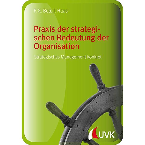 Praxis der strategischen Bedeutung der Organisation, Jürgen Haas, Franz Xaver Bea