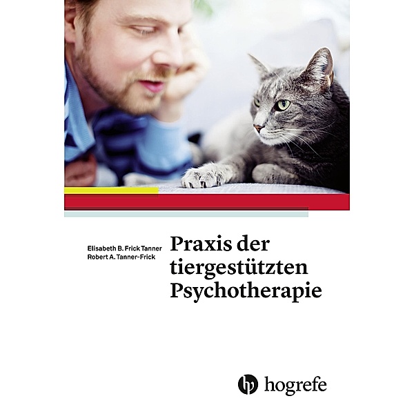 Praxis der tiergestützten Psychotherapie, Elisabeth B. Frick Tanner, Robert A. Tanner-Frick