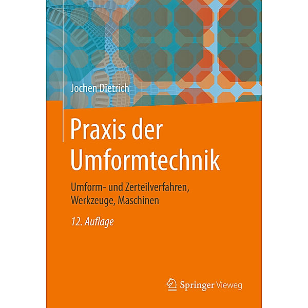 Praxis der Umformtechnik, Jochen Dietrich