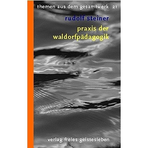 Praxis der Waldorfpädagogik, Rudolf Steiner