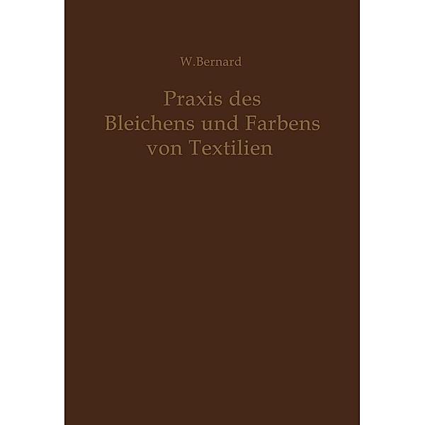 Praxis des Bleichens und Färbens von Textilien, W. Bernard