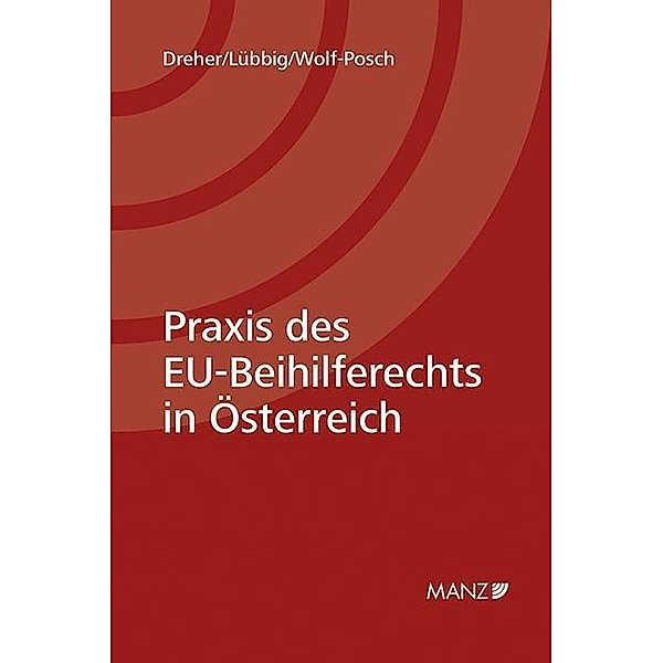 Praxis des EU-Beihilferechts in Österreich, Maria Dreher, Thomas Lübbig, Anna Wolf-Posch