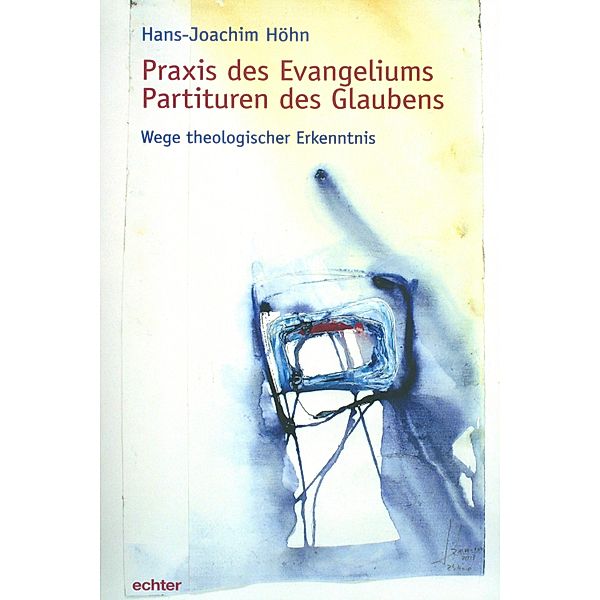 Praxis des Evangeliums. Partituren des Glaubens, Hans-Joachim Höhn