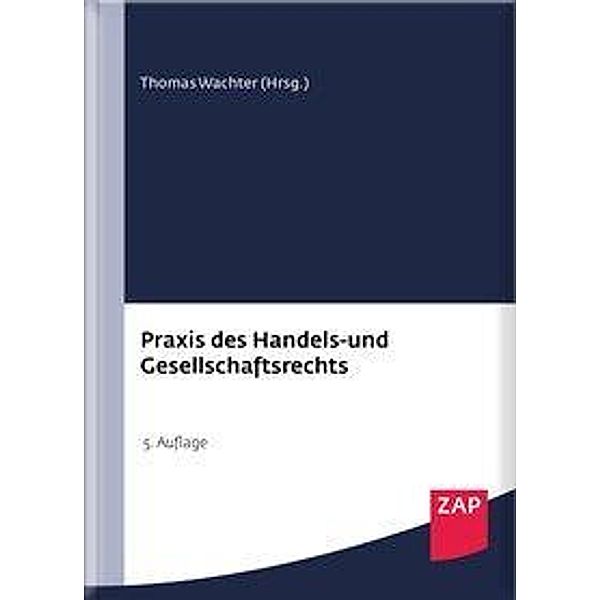 Praxis des Handels- und Gesellschaftsrechts, Thomas Wachter, Florian Aigner, Joachim Bauer, Martin Buntscheck, Martin Cordes, Jürgen Creutzig, Sus Creutzig