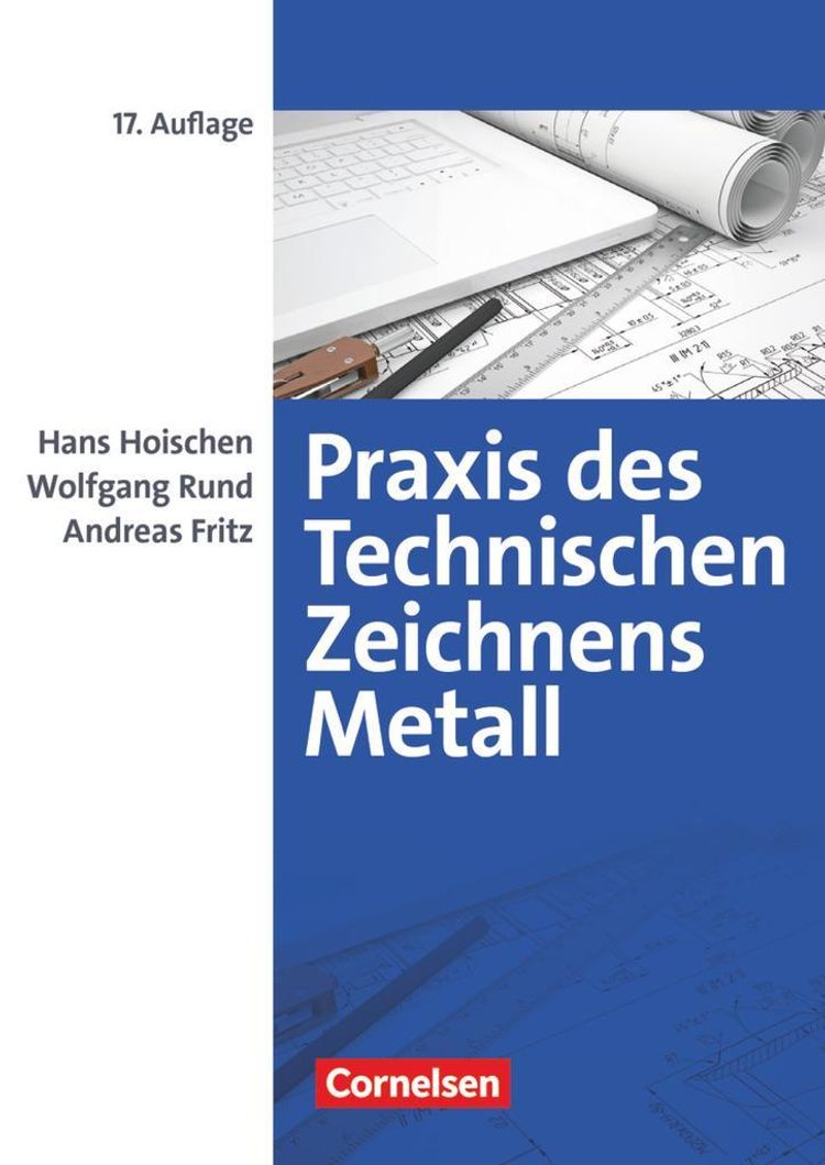 Praxis des Technischen Zeichnens Metall - Arbeitsbuch für Ausbildung,  Fortbildung und Studium Buch