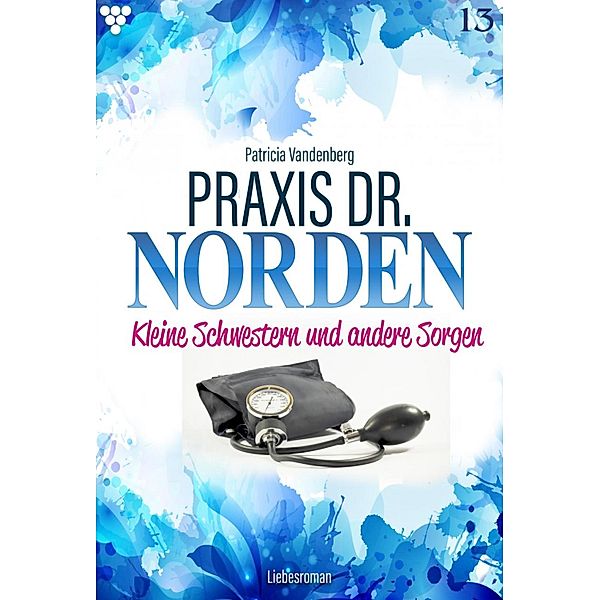 Praxis Dr. Norden 13 - Arztroman / Praxis Dr. Norden Bd.13, Patricia Vandenberg