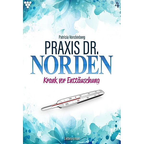 Praxis Dr. Norden 4 - Arztroman / Praxis Dr. Norden Bd.4, Patricia Vandenberg