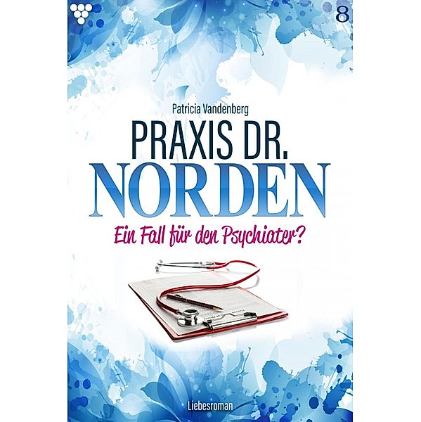 Praxis Dr. Norden 8 - Arztroman / Praxis Dr. Norden Bd.8, Patricia Vandenberg