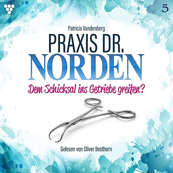Praxis Dr. Norden Hörbuch - 5 - Praxis Dr. Norden 5 - Arztroman, Patricia Vandenberg