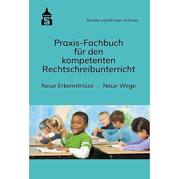 Praxis-Fachbuch für den kompetenten Rechtschreibunterricht, Renate Andreas, Michael Andreas