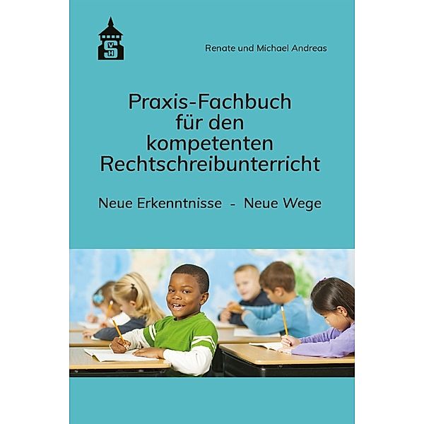 Praxis-Fachbuch für den kompetenten Rechtschreibunterricht, Renate Andreas, Michael Andreas