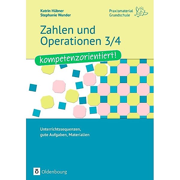 Praxis.GS: Zahlen und Operationen 3/4 - kompetenzorientiert!, Katrin Hübner, Stephanie Wunder