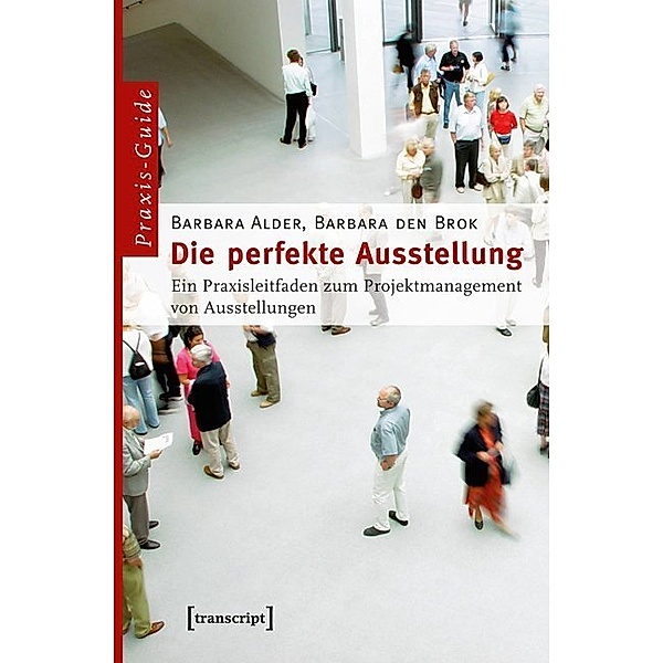 Praxis-Guide / Die perfekte Ausstellung, Barbara Alder, Barbara den Brok