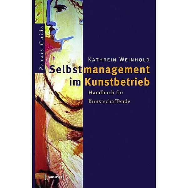 Praxis-Guide / Selbstmanagement im Kunstbetrieb, Kathrein Weinhold