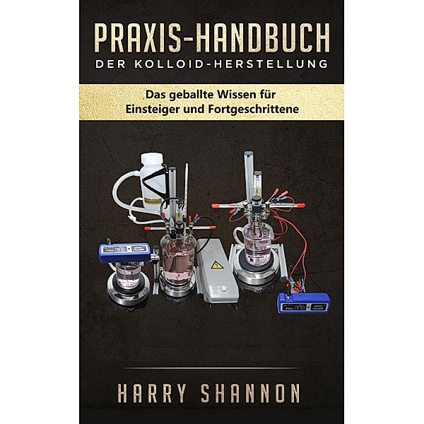 Praxis-Handbuch der Kolloid-Herstellung, Harry Shannon