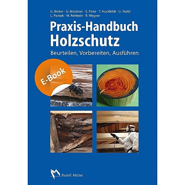 Praxis-Handbuch Holzschutz, Gerhard Binker, Georg Brückner, Ekkehard Flohr, Tobias Huckfeldt, Uwe Noldt, Robby W