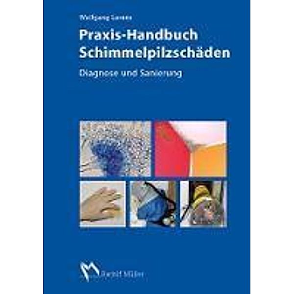 Praxis-Handbuch Schimmelpilzschäden, Wolfgang Lorenz