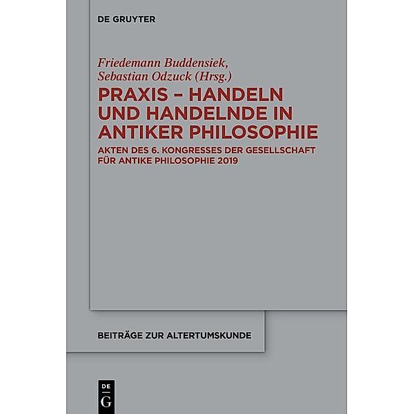 Praxis - Handeln und Handelnde in antiker Philosophie / Beiträge zur Altertumskunde