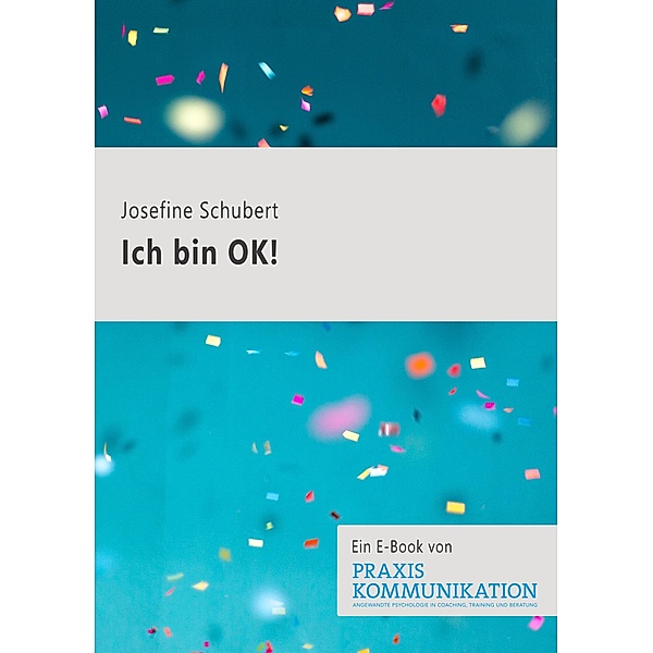 Praxis Kommunikation: Ich bin OK!, Josefine Schubert