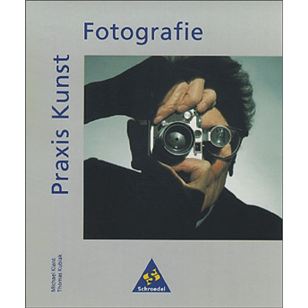 Praxis Kunst: Fotografie, Michael Klant, Thomas Kubiak