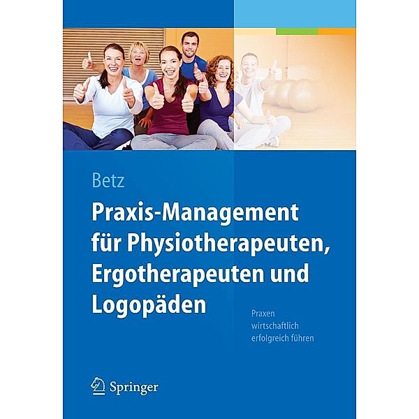 Praxis-Management für Physiotherapeuten, Ergotherapeuten und Logopäden, Barbara Betz