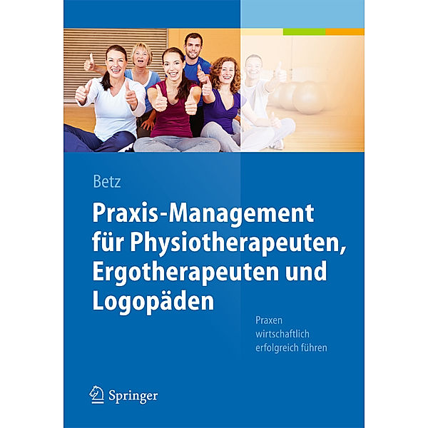 Praxis-Management für Physiotherapeuten, Ergotherapeuten und Logopäden, Barbara Betz