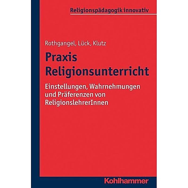 Praxis Religionsunterricht, Martin Rothgangel, Christhard Lück, Philipp Klutz
