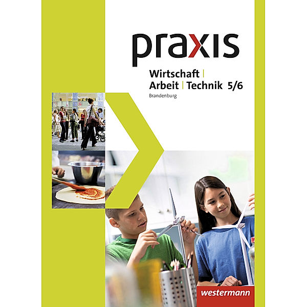 Praxis - WAT - Wirtschaft / Arbeit / Technik für das 5. / 6. Schuljahr in Brandenburg - Ausgabe 2017