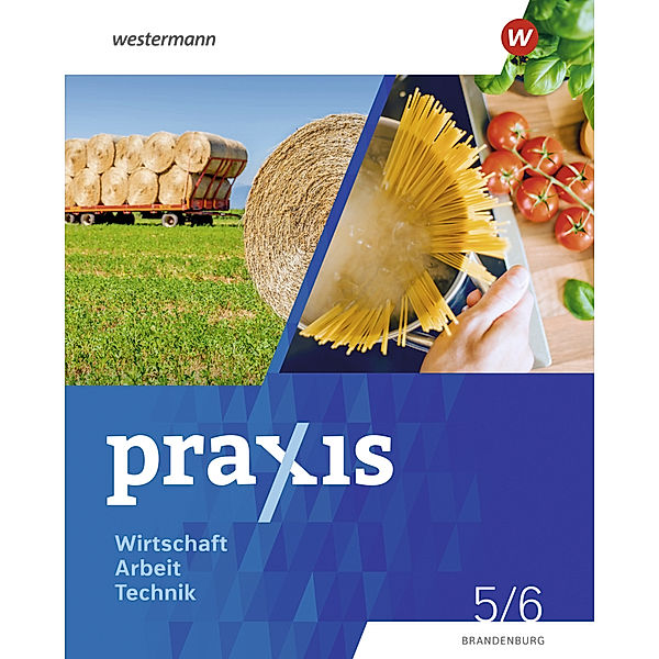 Praxis - WAT - Wirtschaft / Arbeit / Technik für das 5. / 6. Schuljahr in Brandenburg - Ausgabe 2024, Axel Stefan, Jutta Barfuß, Helmut Nicklas