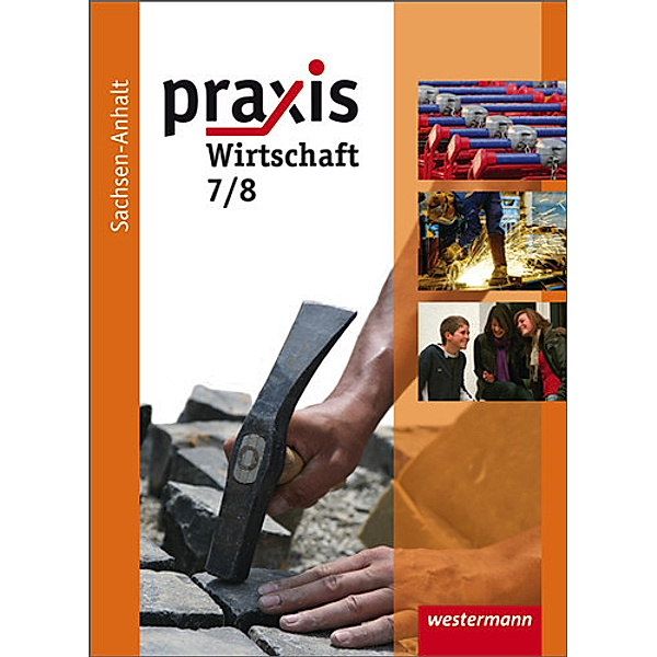 Praxis - Wirtschaft, Ausgabe 2010 für die Sekundarschulen in Sachsen-Anhalt, 7./8. Schuljahr