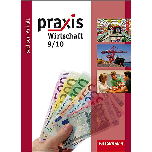 Praxis - Wirtschaft, Ausgabe 2010 für die Sekundarschulen in Sachsen-Anhalt